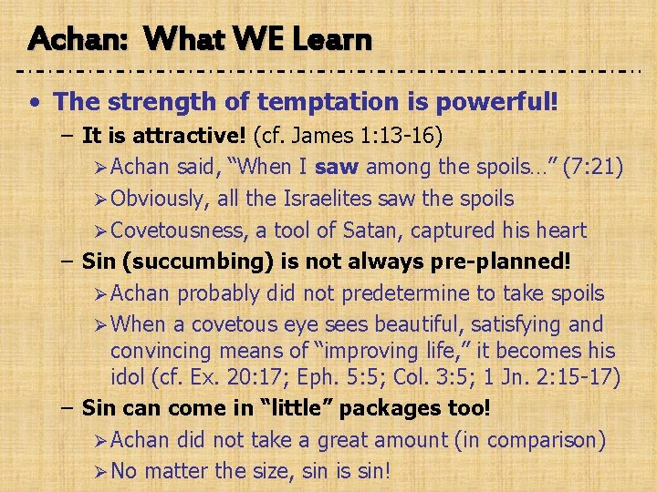 Achan: What WE Learn • The strength of temptation is powerful! – It is