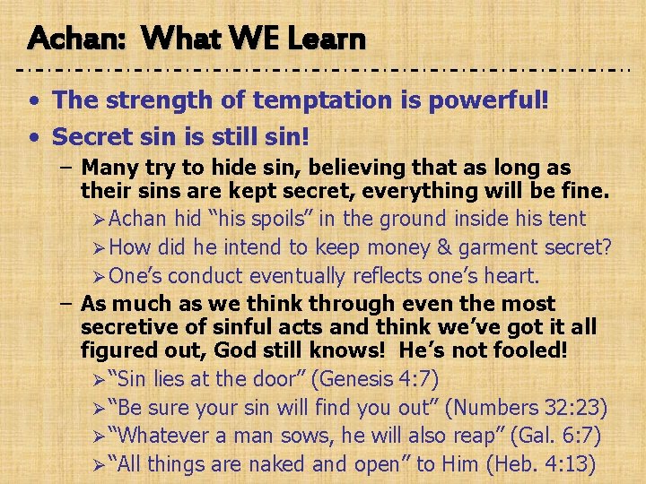 Achan: What WE Learn • The strength of temptation is powerful! • Secret sin