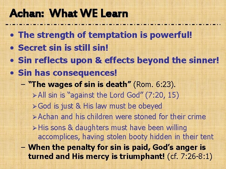 Achan: What WE Learn • • The strength of temptation is powerful! Secret sin