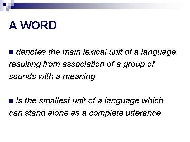 A WORD denotes the main lexical unit of a language resulting from association of