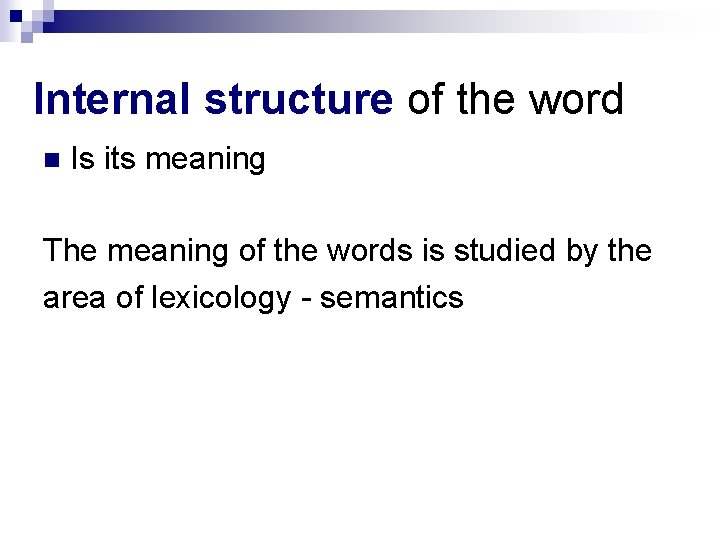Internal structure of the word Is its meaning The meaning of the words is