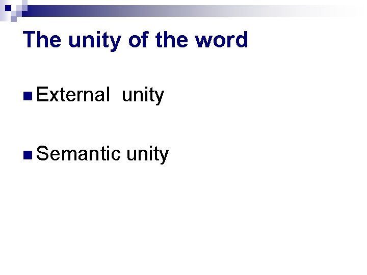 The unity of the word External unity Semantic unity 