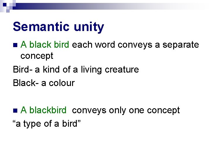 Semantic unity A black bird each word conveys a separate concept Bird- a kind