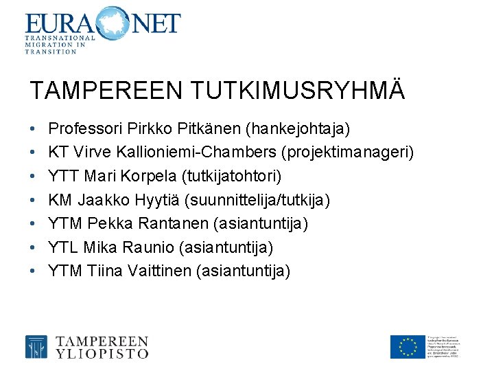 TAMPEREEN TUTKIMUSRYHMÄ • • Professori Pirkko Pitkänen (hankejohtaja) KT Virve Kallioniemi-Chambers (projektimanageri) YTT Mari