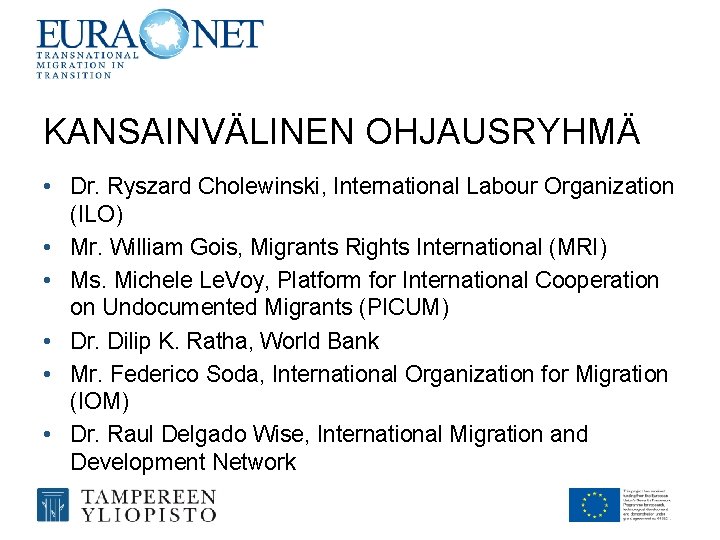 KANSAINVÄLINEN OHJAUSRYHMÄ • Dr. Ryszard Cholewinski, International Labour Organization (ILO) • Mr. William Gois,