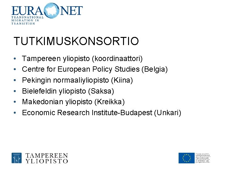 TUTKIMUSKONSORTIO • • • Tampereen yliopisto (koordinaattori) Centre for European Policy Studies (Belgia) Pekingin