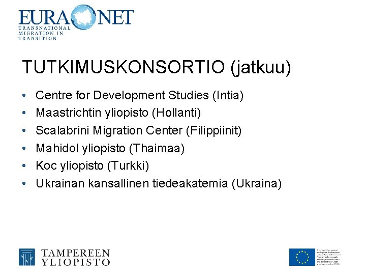 TUTKIMUSKONSORTIO (jatkuu) • • • Centre for Development Studies (Intia) Maastrichtin yliopisto (Hollanti) Scalabrini