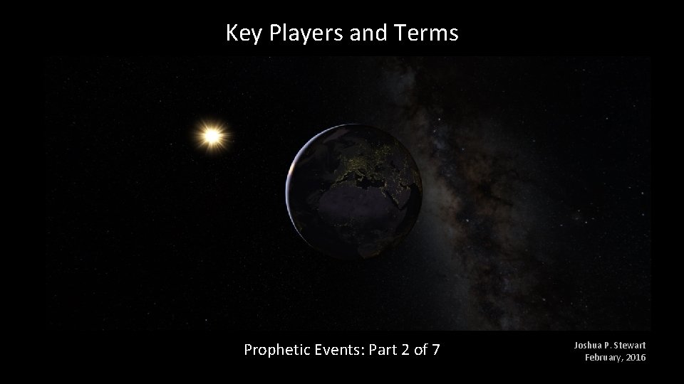 Key Players and Terms Prophetic Events: Part 2 of 7 Joshua P. Stewart February,