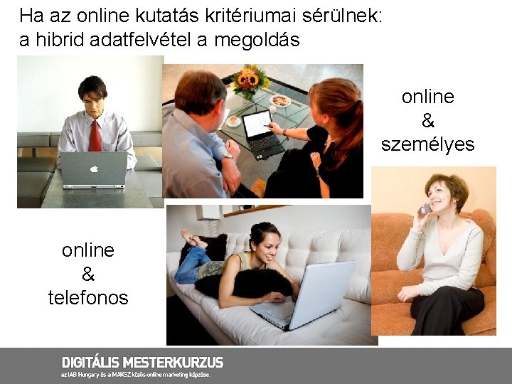 Ha az online kutatás kritériumai sérülnek: a hibrid adatfelvétel a megoldás online & személyes