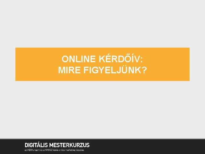 ONLINE KÉRDŐÍV: MIRE FIGYELJÜNK? 