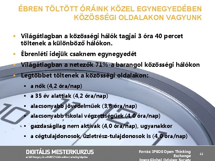 ÉBREN TÖLTÖTT ÓRÁINK KÖZEL EGYNEGYEDÉBEN KÖZÖSSÉGI OLDALAKON VAGYUNK § Világátlagban a közösségi hálók tagjai