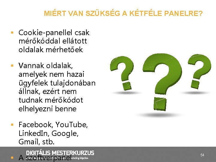 MIÉRT VAN SZÜKSÉG A KÉTFÉLE PANELRE? § Cookie-panellel csak mérőkóddal ellátott oldalak mérhetőek §