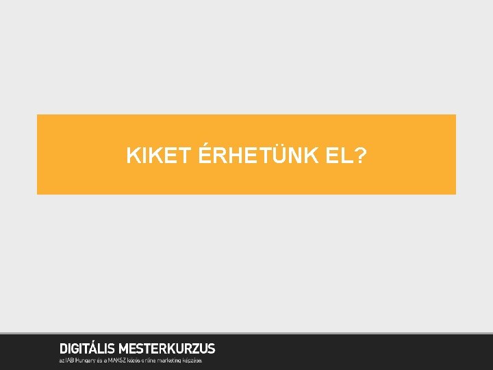 KIKET ÉRHETÜNK EL? 