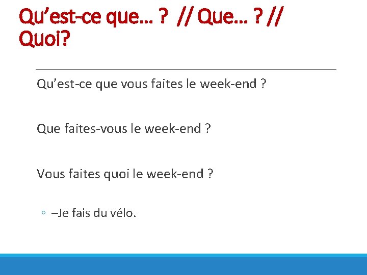 Qu’est-ce que… ? // Quoi? Qu’est-ce que vous faites le week-end ? Que faites-vous