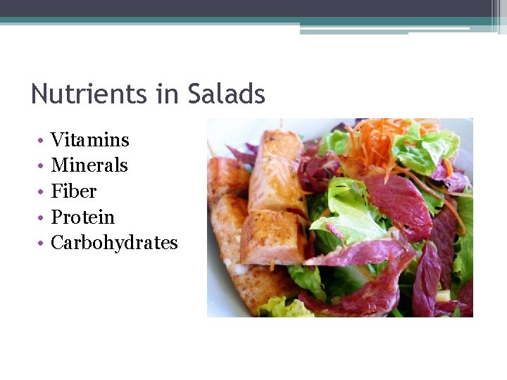 Nutrients in Salads • • • Vitamins Minerals Fiber Protein Carbohydrates 