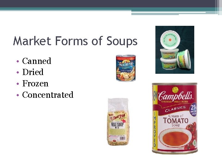 Market Forms of Soups • • Canned Dried Frozen Concentrated 