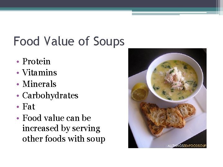 Food Value of Soups • • • Protein Vitamins Minerals Carbohydrates Fat Food value