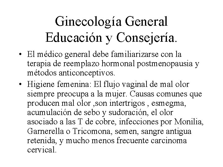 Ginecología General Educación y Consejería. • El médico general debe familiarizarse con la terapia