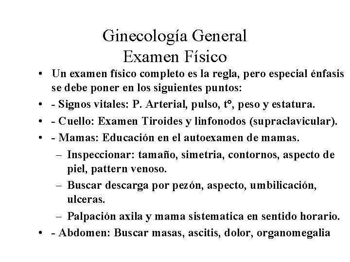 Ginecología General Examen Físico • Un examen físico completo es la regla, pero especial