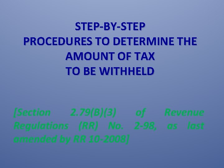 STEP BY STEP PROCEDURES TO DETERMINE THE AMOUNT OF TAX TO BE WITHHELD [Section