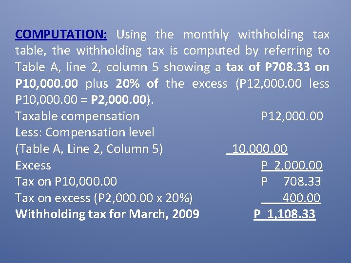 COMPUTATION: Using the monthly withholding tax table, the withholding tax is computed by referring