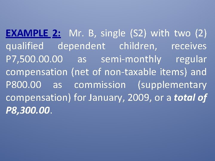 EXAMPLE 2: Mr. B, single (S 2) with two (2) qualified dependent children, receives