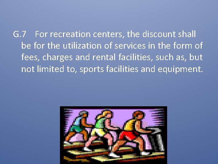  G. 7 For recreation centers, the discount shall be for the utilization of