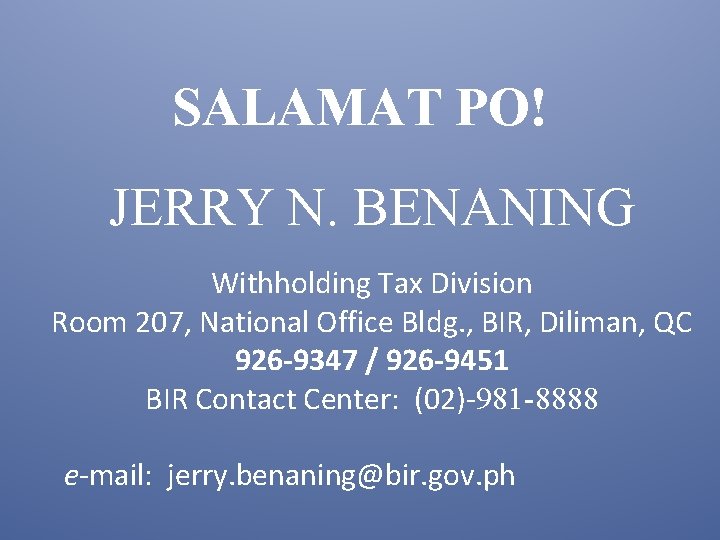 SALAMAT PO! JERRY N. BENANING Withholding Tax Division Room 207, National Office Bldg. ,