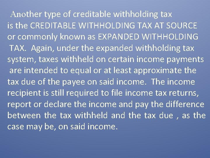  Another type of creditable withholding tax is the CREDITABLE WITHHOLDING TAX AT SOURCE