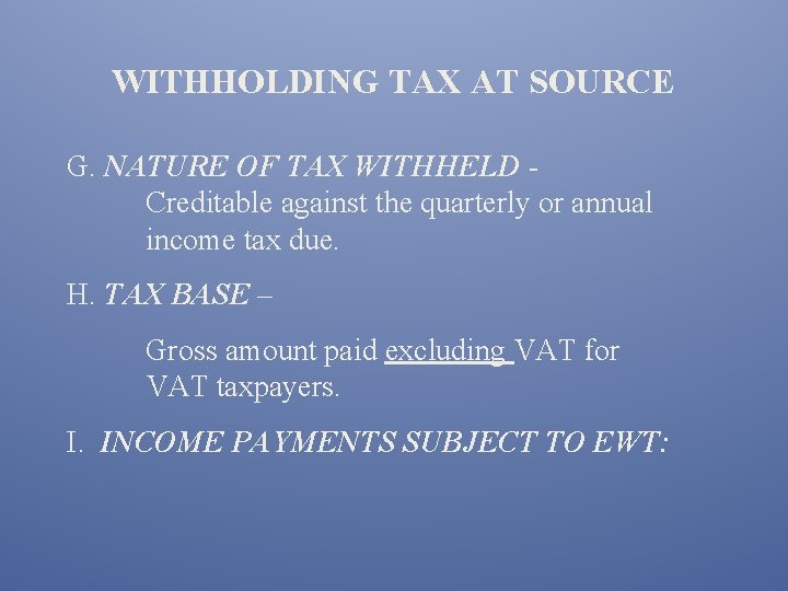 WITHHOLDING TAX AT SOURCE G. NATURE OF TAX WITHHELD - Creditable against the quarterly