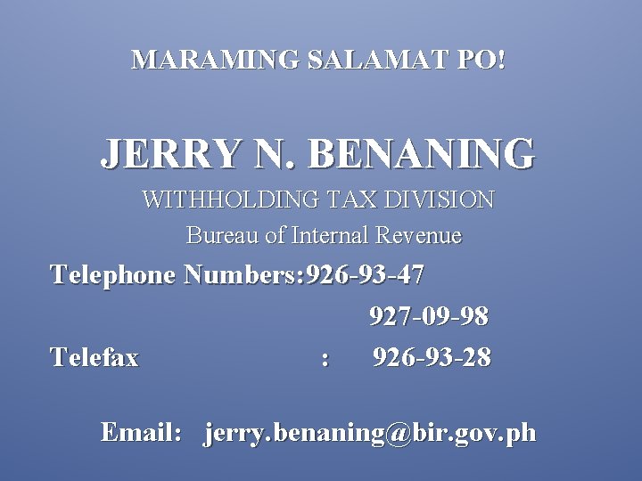 MARAMING SALAMAT PO! JERRY N. BENANING WITHHOLDING TAX DIVISION Bureau of Internal Revenue Telephone