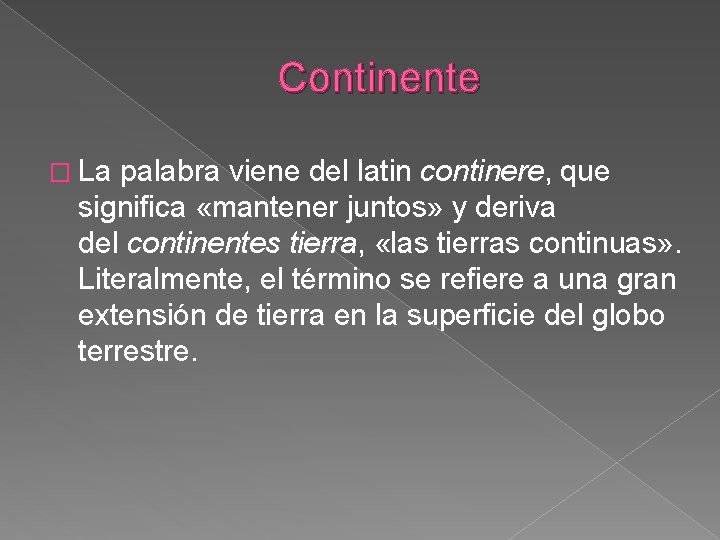 Continente � La palabra viene del latin continere, que significa «mantener juntos» y deriva