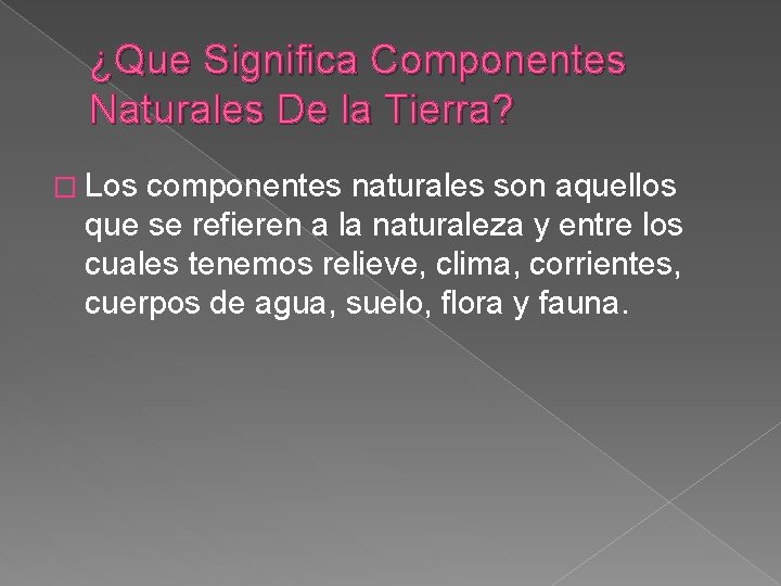 ¿Que Significa Componentes Naturales De la Tierra? � Los componentes naturales son aquellos que