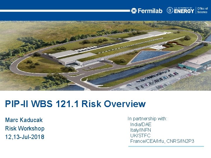 PIP-II WBS 121. 1 Risk Overview Marc Kaducak Risk Workshop 12, 13 -Jul-2018 In