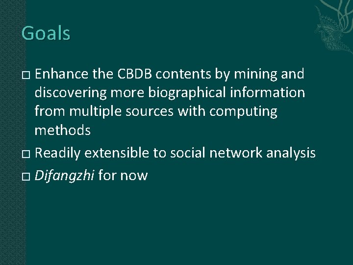 Goals Enhance the CBDB contents by mining and discovering more biographical information from multiple