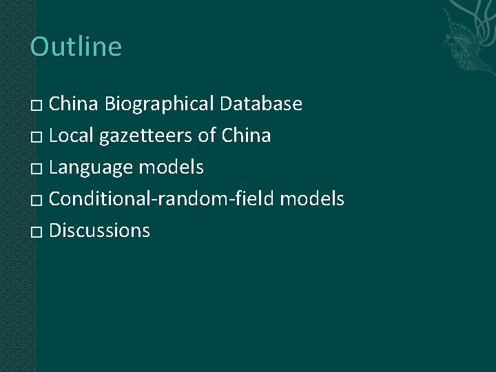 Outline China Biographical Database � Local gazetteers of China � Language models � Conditional-random-field