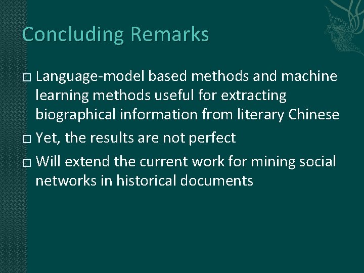 Concluding Remarks Language-model based methods and machine learning methods useful for extracting biographical information