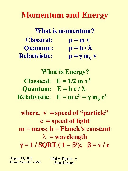 Momentum and Energy What is momentum? Classical: p = m v Quantum: p =