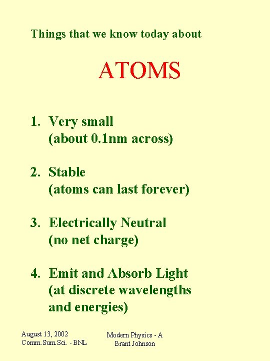 Things that we know today about ATOMS 1. Very small (about 0. 1 nm