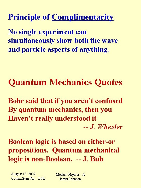 Principle of Complimentarity No single experiment can simultaneously show both the wave and particle