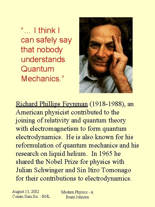 “… I think I can safely say that nobody understands Quantum Mechanics. ” Richard