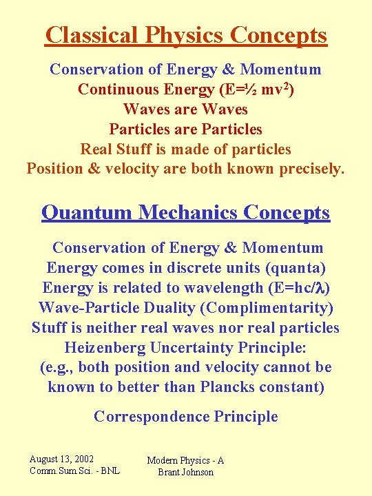 Classical Physics Concepts Conservation of Energy & Momentum Continuous Energy (E=½ mv 2) Waves