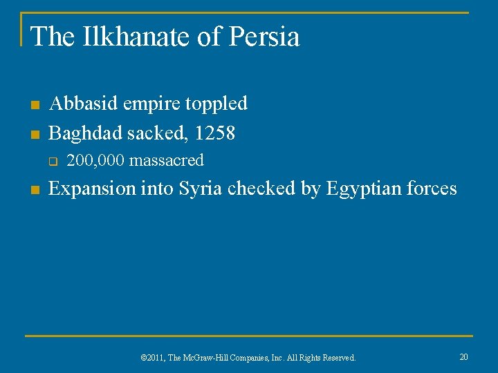 The Ilkhanate of Persia n n Abbasid empire toppled Baghdad sacked, 1258 q n