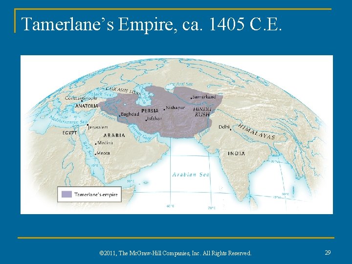 Tamerlane’s Empire, ca. 1405 C. E. © 2011, The Mc. Graw-Hill Companies, Inc. All