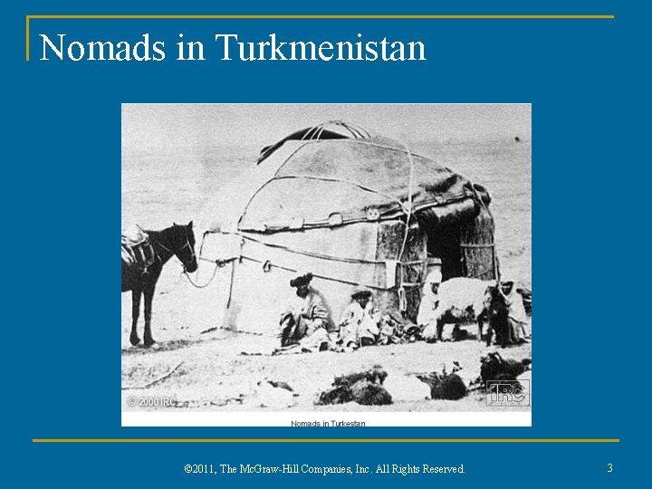 Nomads in Turkmenistan © 2011, The Mc. Graw-Hill Companies, Inc. All Rights Reserved. 3