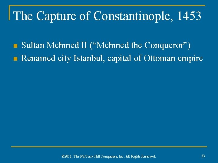 The Capture of Constantinople, 1453 n n Sultan Mehmed II (“Mehmed the Conqueror”) Renamed