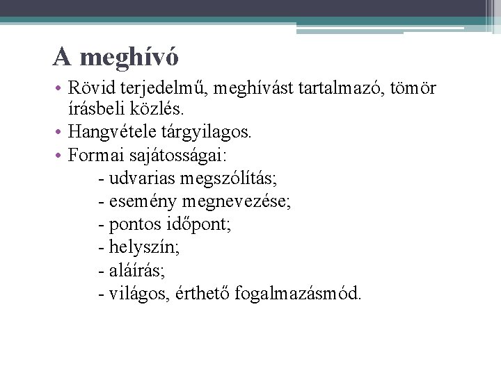 A meghívó • Rövid terjedelmű, meghívást tartalmazó, tömör írásbeli közlés. • Hangvétele tárgyilagos. •