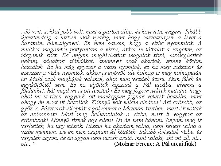 „Jó volt, sokkal jobb volt, mint a parton állni, és kinevetni engem. Inkább újesztendeig