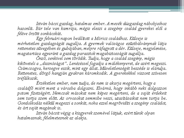 István bácsi gazdag, hatalmas ember. A mesék dúsgazdag nábobjaihoz hasonlít. Bár tele van kamrája,