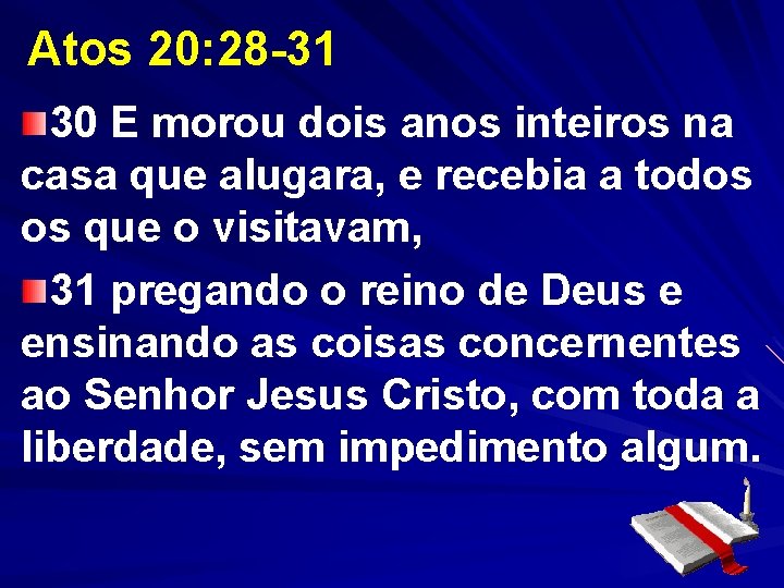 Atos 20: 28 -31 30 E morou dois anos inteiros na casa que alugara, Atos 20: 28 -31 30 E morou dois anos inteiros na casa que alugara,